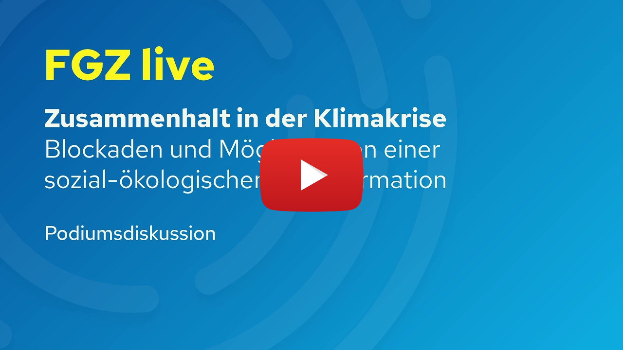 Zusammenhalt in der Klimakrise: Blockaden und Möglichkeiten einer sozial-ökologischen Transformation Zusammenhalt in der Klimakrise: Blockaden und Möglichkeiten einer sozial-ökologischen Transformation